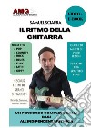 Il ritmo della chitarra. Un percorso completo dalle basi all'indipendenza ritmica. Con Video libro