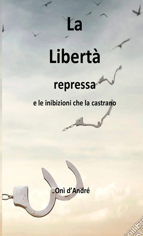 La libertà repressa e le inibizioni che la castrano