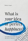 What is your idea of perfect happiness? Conversations inspired by the Proust Questionnaire to inspire you libro