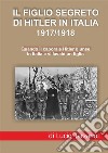 Il figlio segreto di Hitler in Italia 1917/1918. Quando il caporale Hitler giunse in Italia e vi lasciò un figlio libro