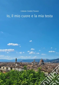 Io, il mio cuore e la mia testa libro