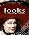 Looks. Carnevale di Venezia. Ediz. italiana e inglese libro di Pereno Gianfranco