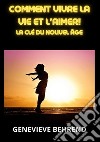 Comment vivre la vie et l'aimer!. La clé du nouvel âge libro