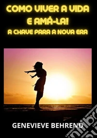 Como viver a vida e amá-la!. A chave para a nova era libro