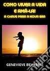 Como viver a vida e amá-la!. A chave para a nova era libro