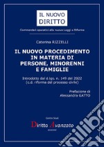 Il nuovo procedimento in materia di persone, minorenni e famiglie. Introdotto dal d.lgs. n. 149 del 2022. (c.d. riforma del processo civile). Nuova ediz. libro