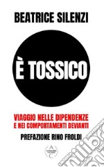 È tossico. Viaggio nelle dipendenze e nei comportamenti devianti