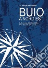 Buio a Nord Est. Tracce del mio cognome nei luoghi e nei secoli libro