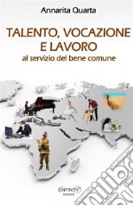 Talento, vocazione e lavoro al servizio del bene comune libro