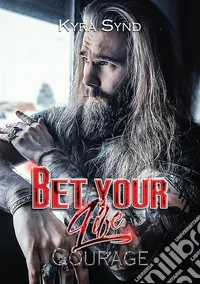 Bet your life. Courage libro