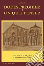 Dodes preghier e on quei penser. Un umile omaggio a Milano e al suo dialetto. Nuova ediz.