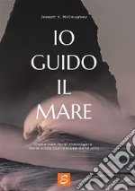 Io guido il mare. Come non farsi travolgere dalle onde burrascose della vita libro