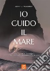 Io guido il mare. Come non farsi travolgere dalle onde burrascose della vita libro di McCaughey Joseph V.