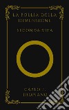 La follia della dimensione. Seconda vita libro di Tropiano Carlo F.