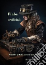 Fiabe artificiali. Avrebbe potuto esserci una volta... libro