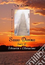 Alla ricerca del sesso divino. Fonte di schiavitù e liberazione libro