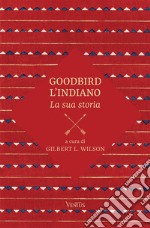 Goodbird l'indiano: la sua storia libro