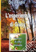 L'esperienza di Giusy. Tracce di vita vissuta. Nuova ediz. libro