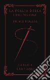 La follia della dimensione. Prima follia libro di Tropiano Carlo F.