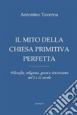 Il mito della Chiesa primitiva perfetta. Filosofia, religione, gnosi e sincretismo nel I e II secolo libro