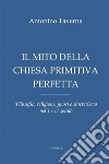 Il mito della Chiesa primitiva perfetta. Filosofia, religione, gnosi e sincretismo nel I e II secolo libro