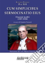 Cum simplicibus sermocinatio eius. Discorsi inediti (1907-1958) libro