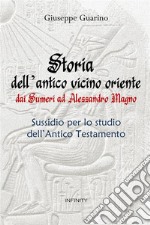 Storia dell'antico Vicino Oriente. Dai Sumeri ad Alessandro Magno libro