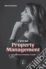 L'arte del property management. Come costruire un business a 5 stelle libro