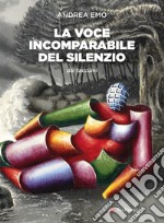 La voce incomparabile del silenzio. Nuova ediz. libro