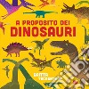 A proposito dei dinosauri. Ediz. a colori libro di Teckentrup Britta