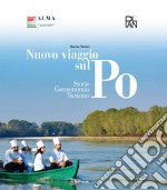 Nuovo viaggio sul Po. Storie, gastronomia, turismo libro