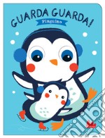 Pinguino. Guarda guarda! Ediz. a colori libro