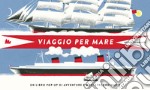 Viaggio per mare. Libro pop-up. Ediz. a colori