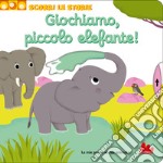 Giochiamo, piccolo elefante! Scorri le storie. Ediz. a colori libro