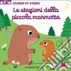 Le stagioni della piccola marmotta. Scorri le storie. Ediz. a colori libro