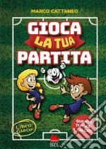 Gioca la tua partita. Ediz. a colori libro