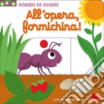 All'opera, formichina! Scorri le storie. Ediz. a colori libro