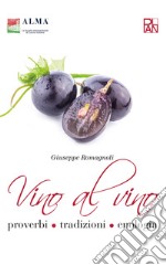 Vino al vino. Proverbi, tradizioni, enologia libro