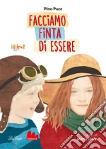 Facciamo finta di essere. Ediz. illustrata libro