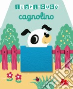 Cagnolino. Libri-cucù con alette di feltro. Ediz. a colori