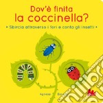 Dov'è finita la coccinella? Sbircia attraverso i fori e conta gli insetti. Ediz. a colori libro