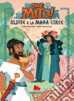 Ulisse e la maga Circe. Che mito! Ediz. a colori