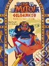 Gilgamesh. Che mito! Ediz. a colori libro di Chianella Erika