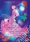 #Lady Whisper. Un principe azzurro supercool nella Londra regency libro