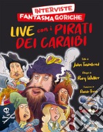 Interviste fantasmagoriche. Live con i pirati dei Caraibi libro