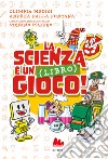 La scienza è un (libro) gioco! libro