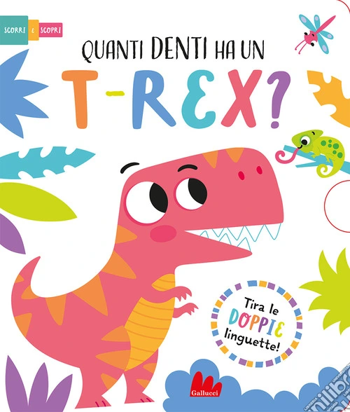 Quanti denti ha un t-rex? Scorri e scopri. Ediz. a colori