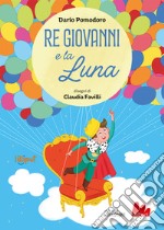 Re Giovanni e la luna. Ediz. a colori libro