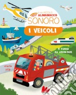 I veicoli. Il mio piccolo almanacco sonoro. Ediz. a colori libro