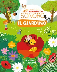 Il giardino. Il mio piccolo almanacco sonoro. Ediz. a colori